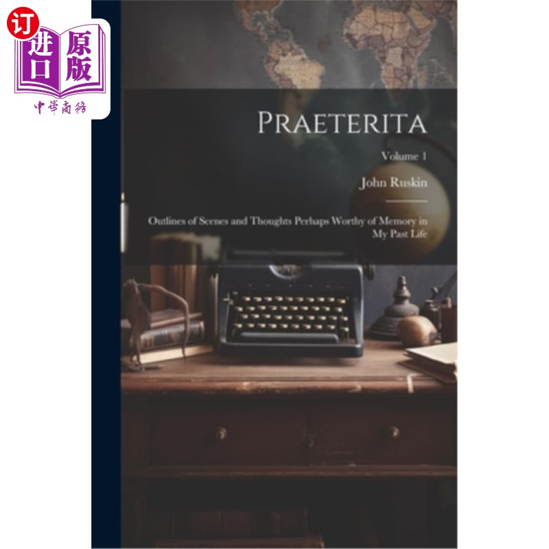海外直订Praeterita: Outlines of Scenes and Thoughts Perhaps Worthy of Memory in My Past 前传:前世或许值得回忆的场