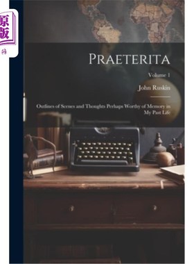 海外直订Praeterita: Outlines of Scenes and Thoughts Perhaps Worthy of Memory in My Past  前传：前世或许值得回忆的场