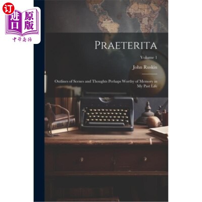 海外直订Praeterita: Outlines of Scenes and Thoughts Perhaps Worthy of Memory in My Past  前传：前世或许值得回忆的场