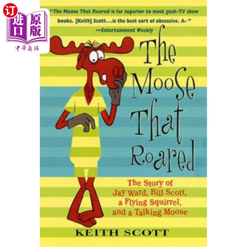 海外直订The Moose That Roared: The Story of Jay Ward, Bill Scott, a Flying Squirrel, and 咆哮的驼鹿:杰伊·沃德、比尔