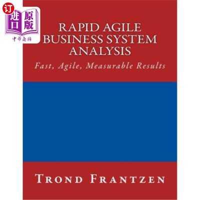 海外直订Rapid Agile Business System Analysis: Fast, Agile, Measurable Results 快速敏捷的业务系统分析：快速、敏捷、