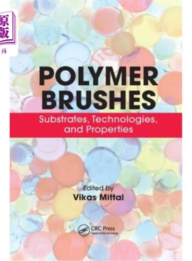 海外直订Polymer Brushes: Substrates, Technologies, and Properties 聚合物刷:基材、技术和性能