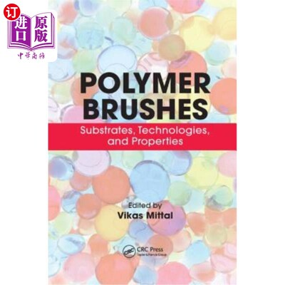 海外直订Polymer Brushes: Substrates, Technologies, and Properties 聚合物刷:基材、技术和性能