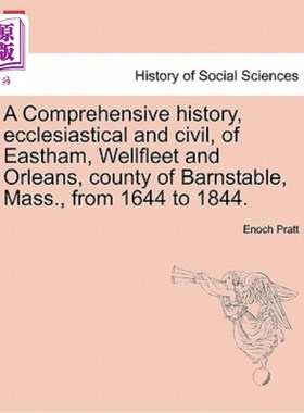 海外直订A Comprehensive History, Ecclesiastical and Civil, of Eastham, Wellfleet and Orl 马萨诸塞州巴恩斯泰勃县的伊