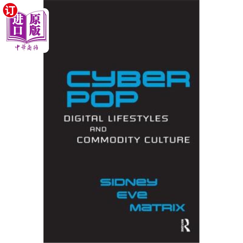 海外直订Cyberpop: Digital Lifestyles and Commodity Culture 流行乐:数字生活方式与商品文化
