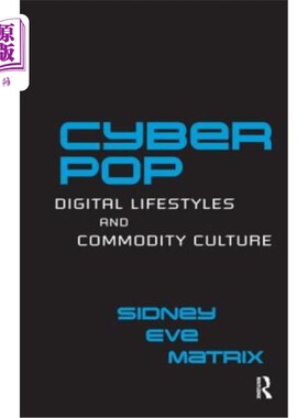 海外直订Cyberpop: Digital Lifestyles and Commodity Culture 流行乐:数字生活方式与商品文化