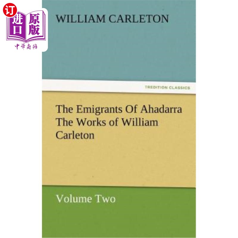 海外直订The Emigrants of Ahadarra the Works of William Carleton, Volume Two 阿哈达拉的流亡者威廉·卡尔顿的作品，第二