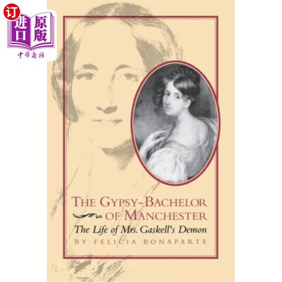 海外直订The Gypsy-Bachelor of Manchester: The Life of Mrs. Gaskell's Demon 《曼彻斯特的吉普赛人单身汉:盖斯凯尔夫人