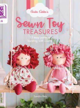 海外直订Anita Catita's Sewn Toy Treasures: 15 Easy Patterns Bursting with Charm 安妮塔·卡蒂塔的缝制玩具珍品：15个简