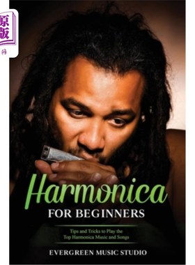 海外直订Harmonica for Beginners: Tips and Tricks to Play the Top Harmonica Music and Son 初级口琴：演奏顶级口琴音乐