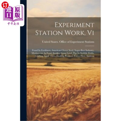 海外直订Experiment Station Work, Vi: Fraud In Fertilizers, American Clover Seed, Sugar-b 实验站工作，Vi：肥料中的欺