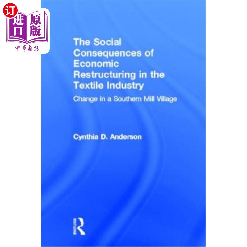 海外直订Social Consequences of Economic Restructuring in the Textile Industry: Change in 纺织业经济结构调整的社会后