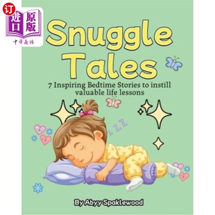 海外直订Snuggle Tales: 7 Bedtime Stories to Instill Valuable Life Lessons 依偎故事：7个睡前故事灌输有价值的人生课程