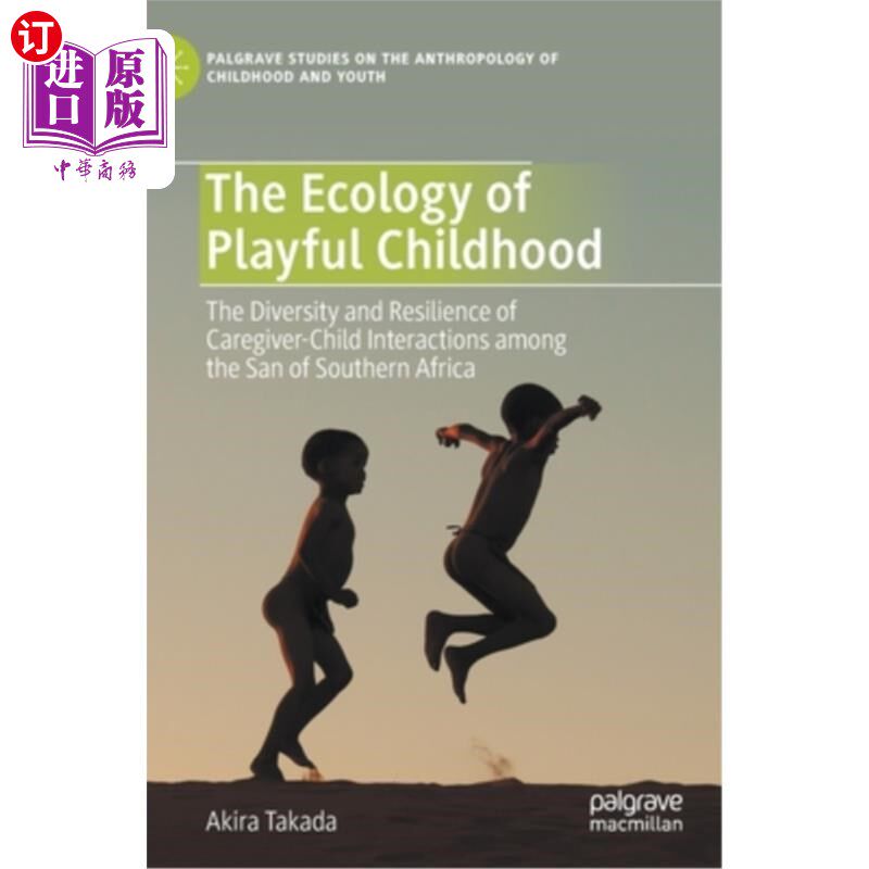 海外直订The Ecology of Playful Childhood: The Diversity and Resilience of Caregiver-Chil 有趣的童年生态学:南非桑人