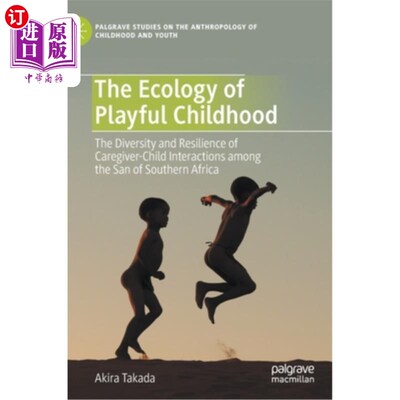 海外直订The Ecology of Playful Childhood: The Diversity and Resilience of Caregiver-Chil 有趣的童年生态学:南非桑人
