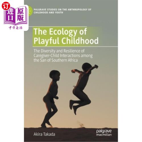 海外直订The Ecology of Playful Childhood: The Diversity and Resilience of Caregiver-Chil 有趣的童年生态学:南非桑人