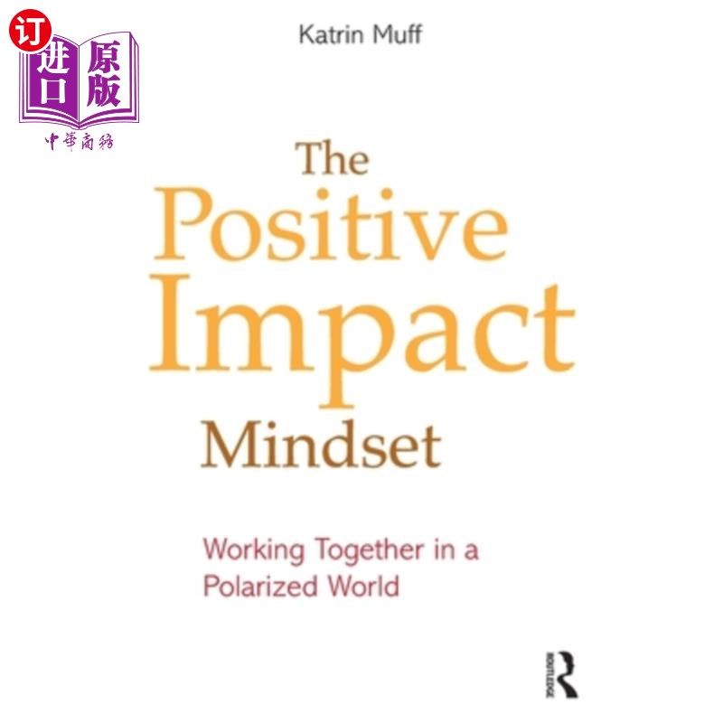 海外直订The Positive Impact Mindset: Working Together in a Polarized World 积极影响的心态:在一个两极分化的世界中一