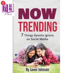 海外直订Now Trending: 7 Things Parents Ignore on Social Media 现在流行趋势:父母在社交媒体上忽略的7件事