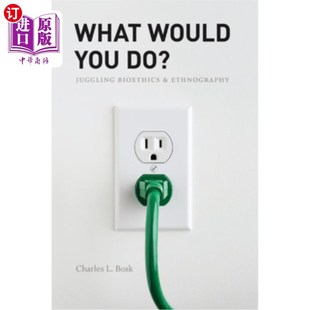 Bioethics Would Do? 生命伦理学和民族志 杂耍 Ethnography 海外直订What and Juggling You 你会怎么做?