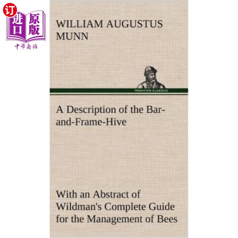 海外直订A Description of the Bar-and-Frame-Hive With an Abstract of Wildman's Complete G 一个酒吧和框架蜂箱的描述，