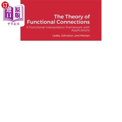 海外直订The Theory of Functional Connections: A Functional Interpolation Framework with  函数连接理论:一个函数插值