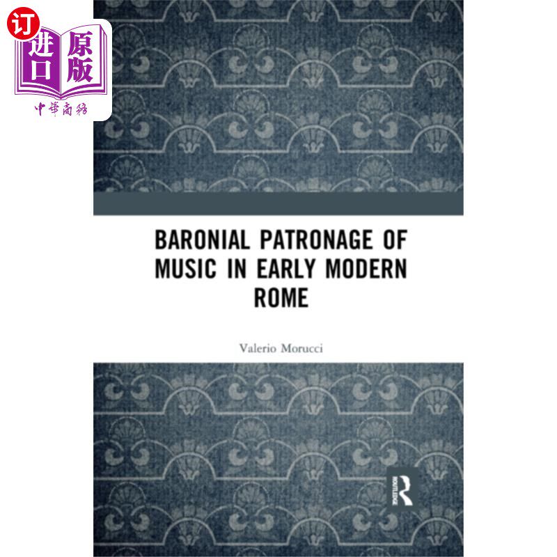 海外直订Baronial Patronage of Music in Early Modern Rome 近代早期罗马贵族对音乐的赞助