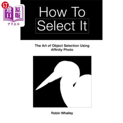 海外直订How to Select It: The Art of Object Selection Using Affinity Photo 如何选择：亲缘照片的对象选择艺术
