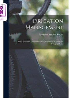 海外直订Irrigation Management: The Operation, Maintenance and Betterment of Works for Br 灌溉管理:引水工程的运行、