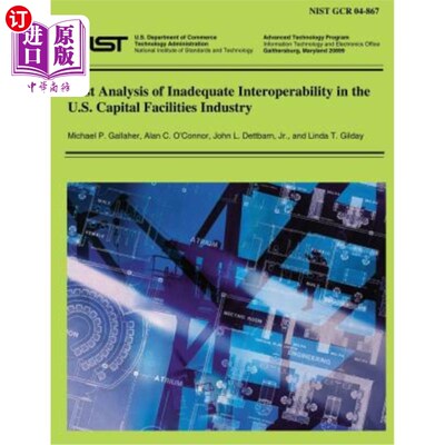 海外直订Cost Analysis of Inadequate Interoperability in the U.S. Capital Facilities Indu 美国资本设施行业互操作性不