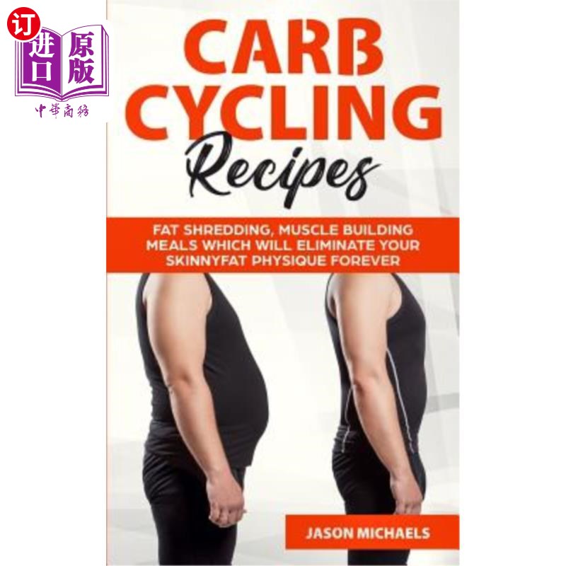 海外直订Carb Cycling Recipes: Fat Shredding, Muscle Building Meals Which Will Eliminate碳水化合物循环食谱:脂肪粉