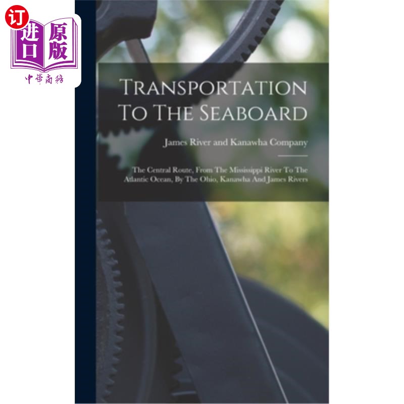 海外直订Transportation To The Seaboard: The Central Route, From The Mississippi River To 运输到海岸:中央路线，从密
