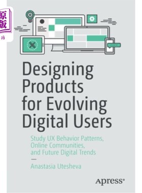 海外直订Designing Products for Evolving Digital Users: Study UX Behavior Patterns, Onlin 为不断发展的数字用户设计产品: