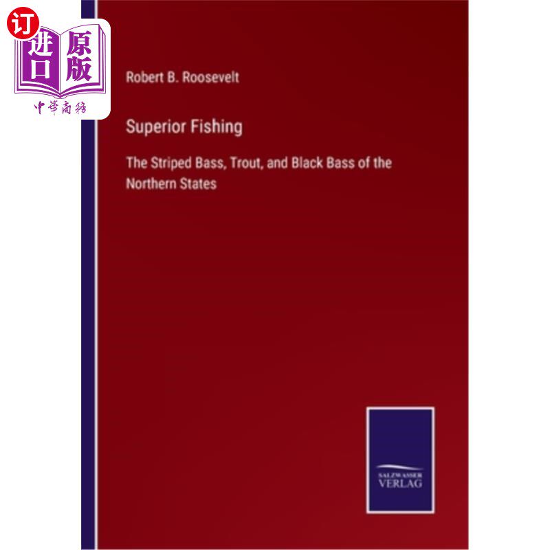 海外直订Superior Fishing: The Striped Bass, Trout, and Black Bass of the Northern States 优越的渔业:条纹鲈鱼,鳟鱼