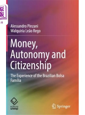 海外直订Money, Autonomy and Citizenship: The Experience of the Brazilian Bolsa Família 金钱、自治与公民权:巴西Bolsa