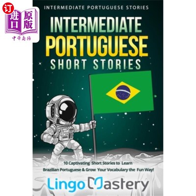 海外直订Intermediate Portuguese Short Stories: 10 Captivating Short Stories to Learn Bra 中级葡萄牙语短篇故事:10个