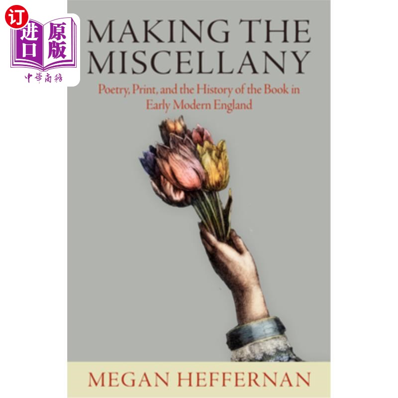 海外直订Making the Miscellany: Poetry, Print, and the History of the Book in Early Moder 制作杂记:诗歌、印刷和近代