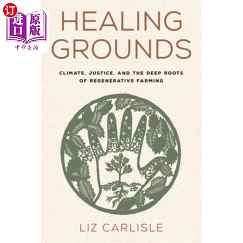 海外直订Healing Grounds: Climate, Justice, and the Deep Roots of Regenerative Farming 愈合的基础:气候，正义和再生农
