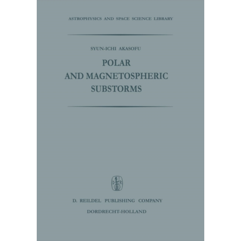 现货 极地和磁层亚暴 第1版 英文原版 Polar and Magnetospheric Substorms Syun Ichi Akasofu【中商原版】