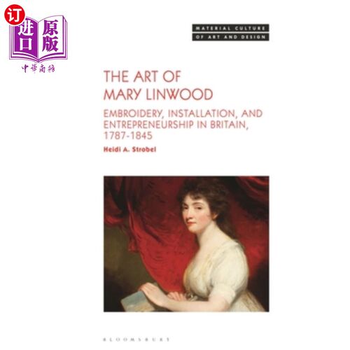 海外直订The Art of Mary Linwood: Embroidery, Installation, and Entrepreneurship in Brita 玛丽·林伍德的艺术:刺绣、装