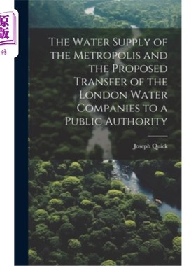 海外直订The Water Supply of the Metropolis and the Proposed Transfer of the London Water 大都会的供水和建议将伦敦供