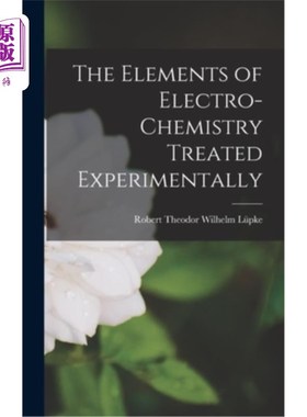 海外直订The Elements of Electro-Chemistry Treated Experimentally 电化学元素的实验处理