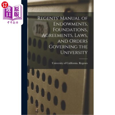 海外直订Regents' Manual of Endowments, Foundations, Agreements, Laws, and Orders Governi 关于捐赠、基金会、协议、法
