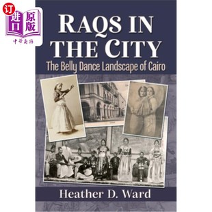 海外直订Raqs in the City: The Belly Dance Landscape of Cairo 城市中的Raqs：开罗的肚皮舞景观