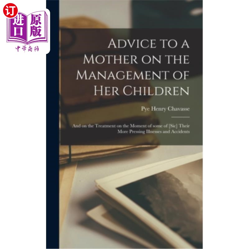 海外直订Advice to a Mother on the Management of Her Children: and on the Treatment on th 给一位母亲的建议,关于如何