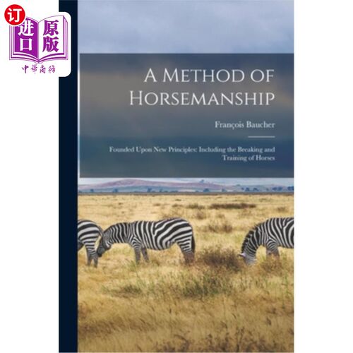 海外直订A Method of Horsemanship: Founded Upon new Principles: Including the Breaking an 马术的一种方法:建立在新的