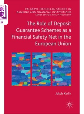 海外直订The Role of Deposit Guarantee Schemes as a Financial Safety Net in the European  存款担保计划作为欧盟金融安