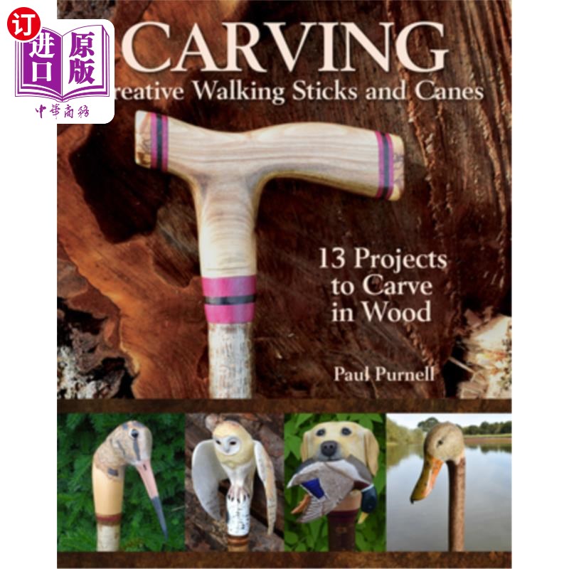 海外直订Carving Creative Walking Sticks and Canes: 13 Projects to Carve in Wood 雕刻创意手杖和手杖:13个项目雕刻在木材