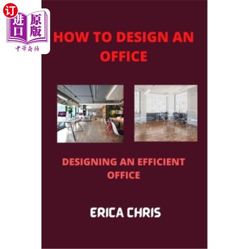 海外直订How to Design an Offfice: Designing An Efficient Office For Maximum Productivity 如何设计一个办公室:设计一