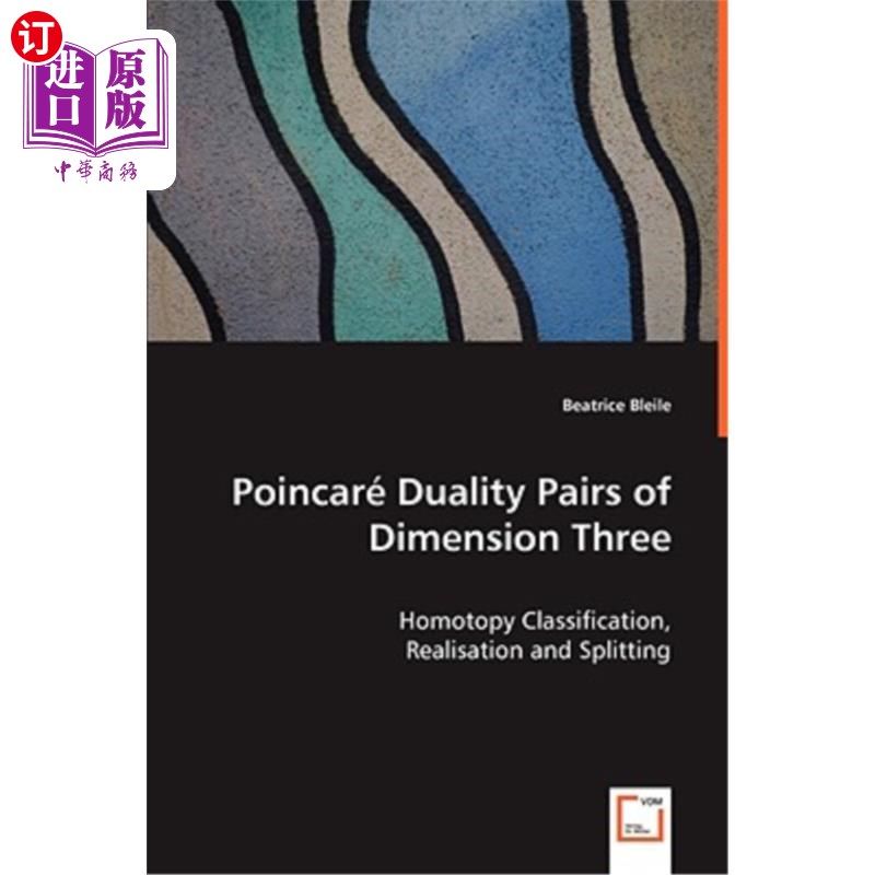 海外直订Poincaré Duality Pairs of Dimension Three - Homotopy Classification, Realisation Poincaré三维
