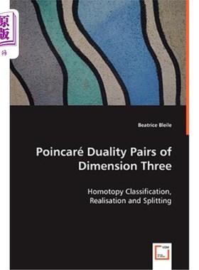 海外直订Poincaré Duality Pairs of Dimension Three - Homotopy Classification, Realisation Poincaré三维